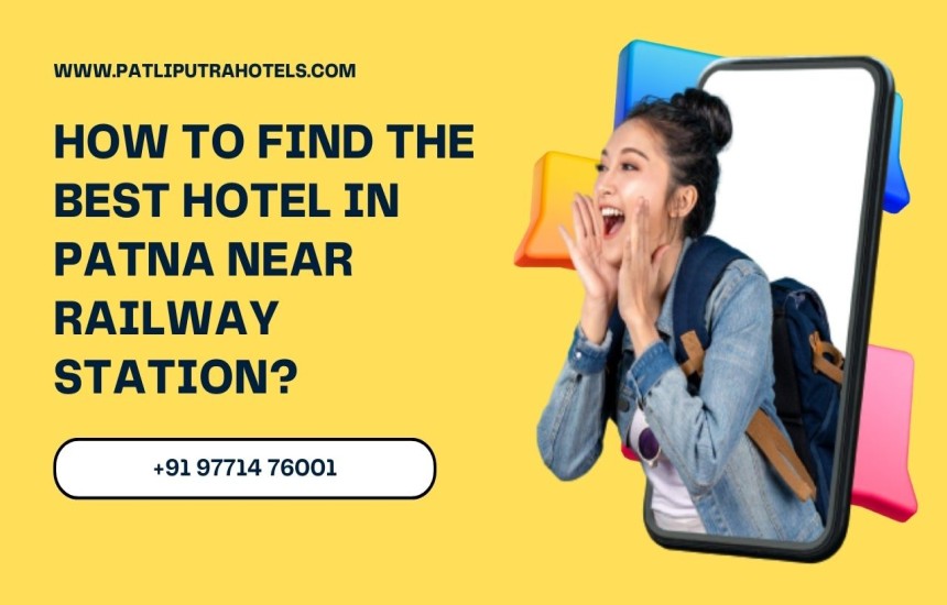 How to Find the Best Hotel in Patna Near Railway Station?
