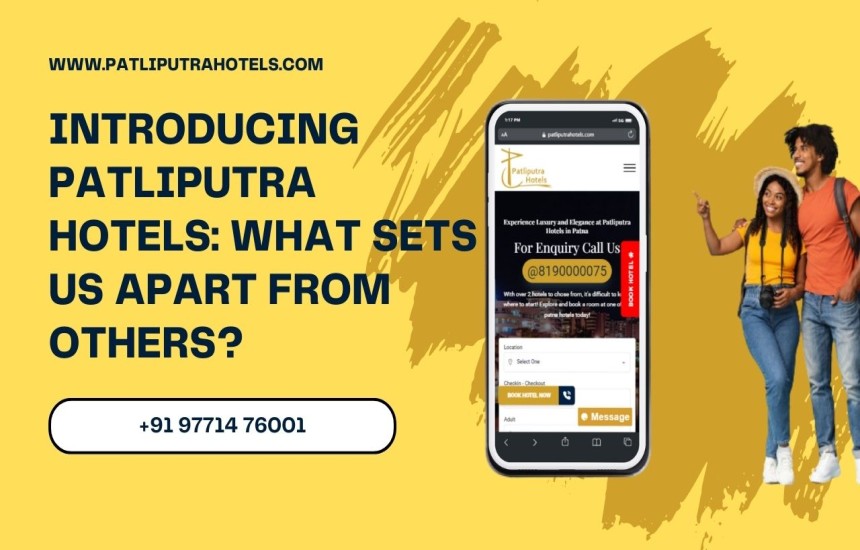 Introducing Patliputra Hotels: What Sets Us Apart from Others?