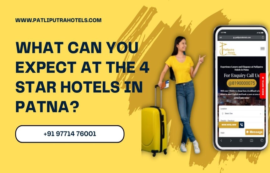 What can You Expect at the 4 Star Hotels in Patna?