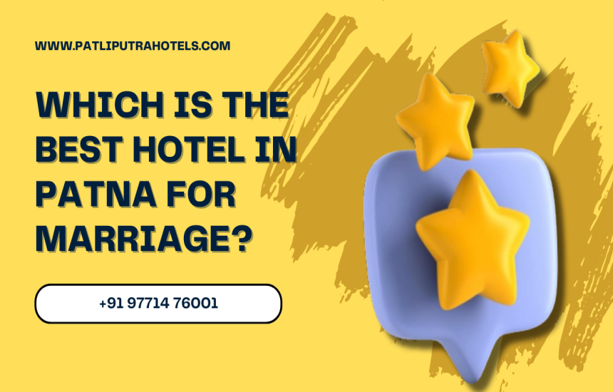 Which is the Best Hotel in Patna for Marriage?